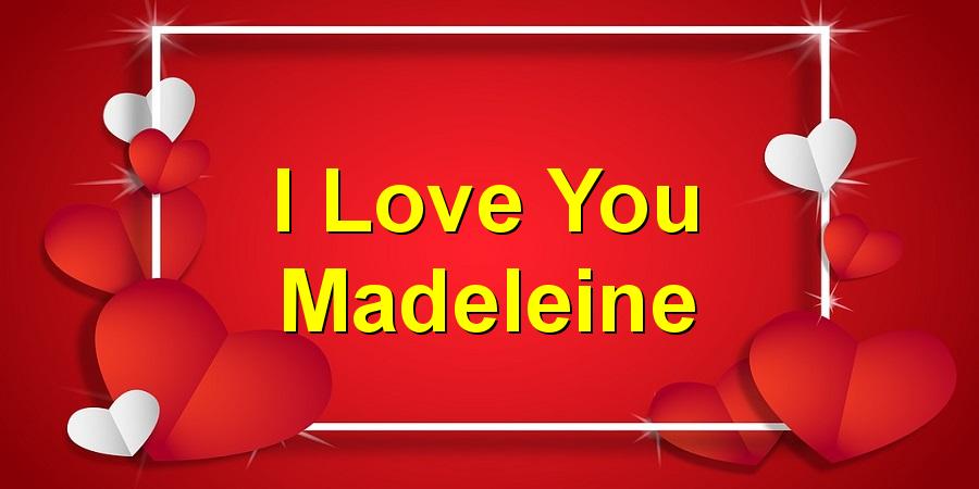 I Love You Madeleine