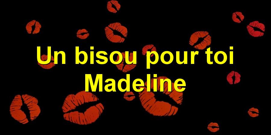 Un bisou pour toi Madeline