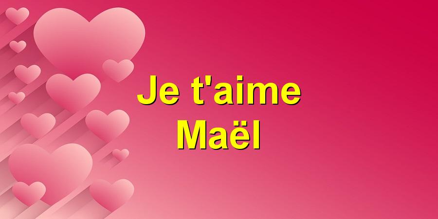 Je t'aime Maël