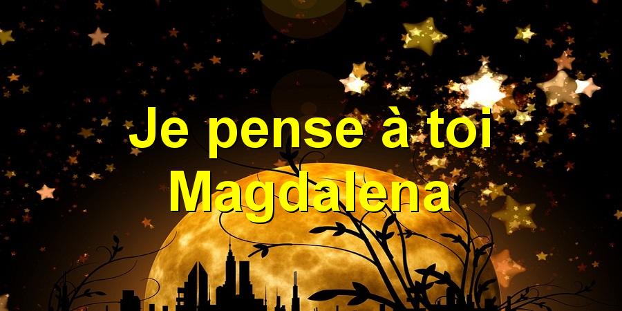 Je pense à toi Magdalena