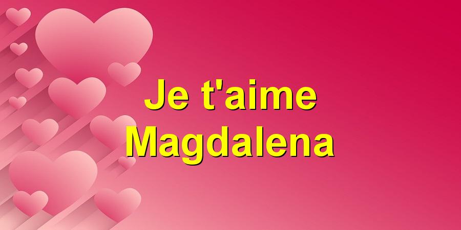 Je t'aime Magdalena