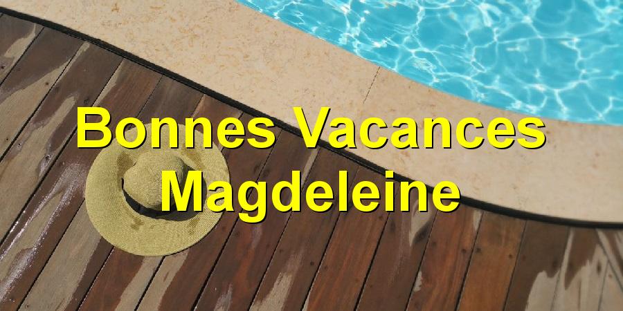 Bonnes Vacances Magdeleine