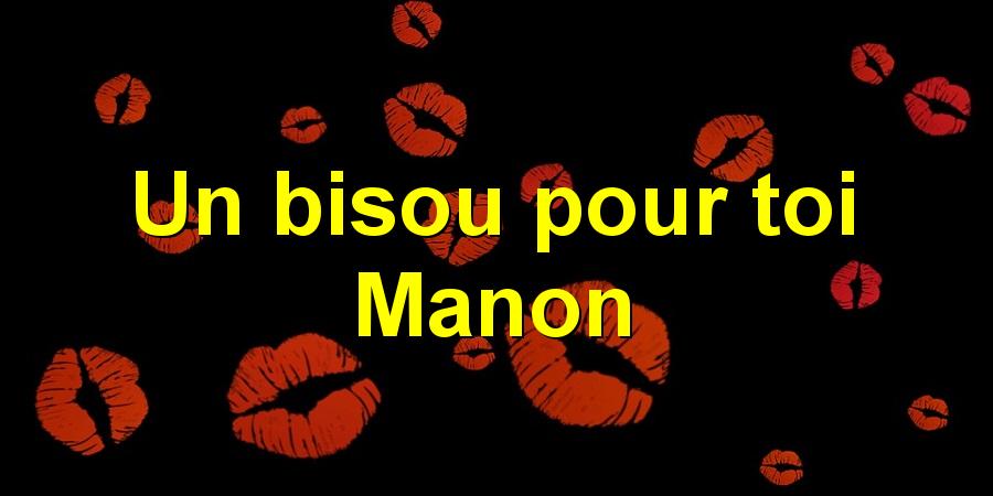 Un bisou pour toi Manon