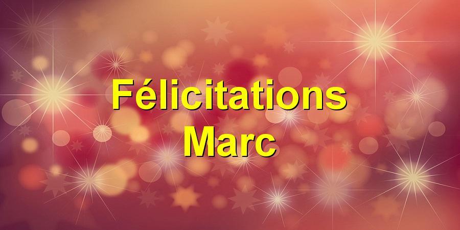 Félicitations Marc