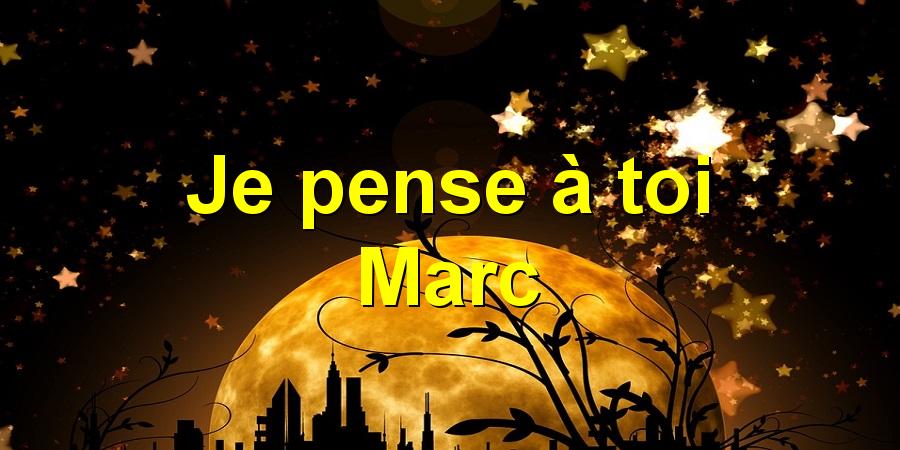 Je pense à toi Marc