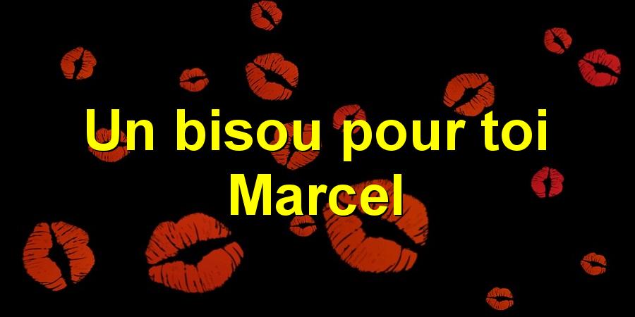 Un bisou pour toi Marcel