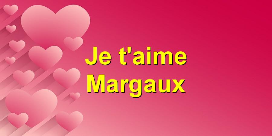 Je t'aime Margaux