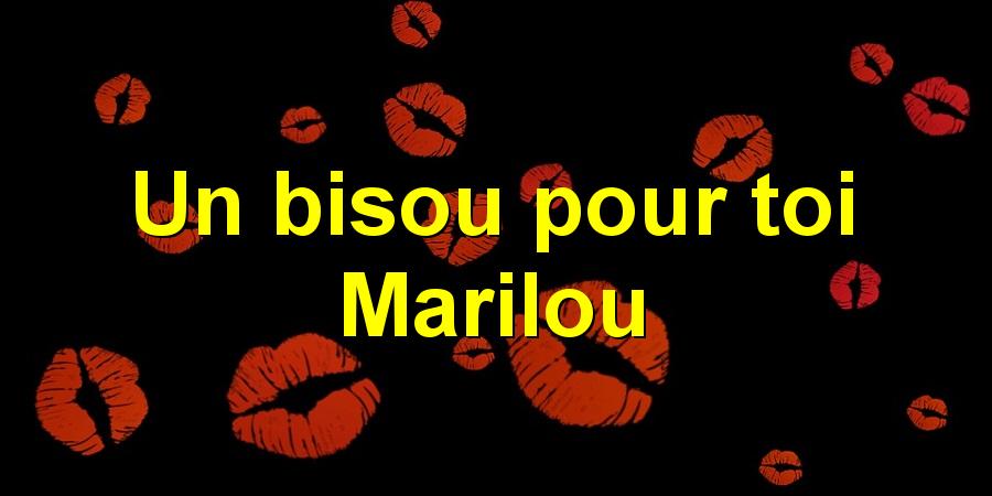 Un bisou pour toi Marilou