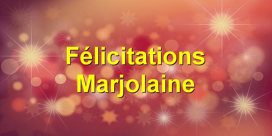 Félicitations Marjolaine