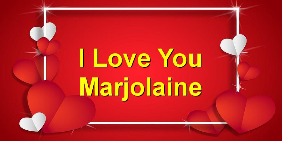 I Love You Marjolaine