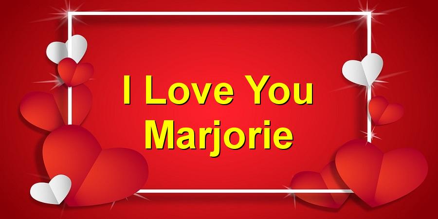 I Love You Marjorie