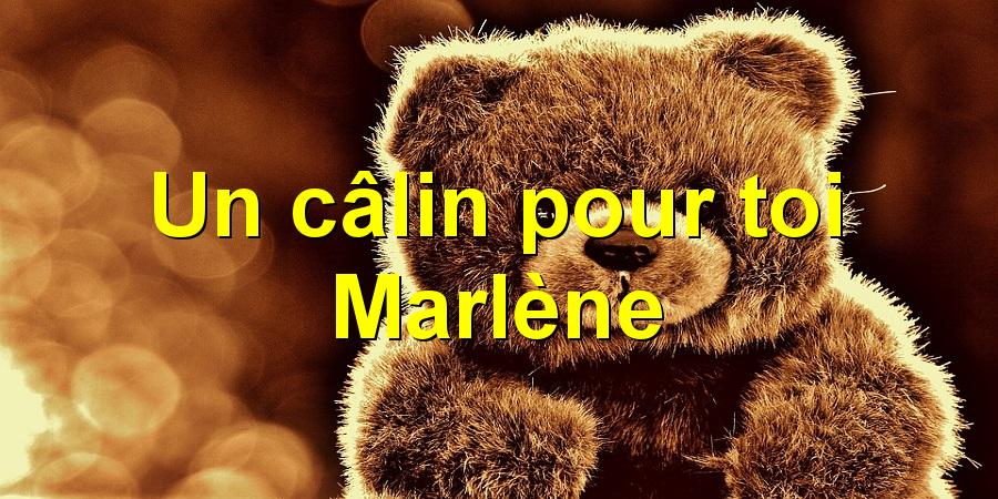 Un câlin pour toi Marlène