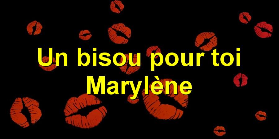 Un bisou pour toi Marylène