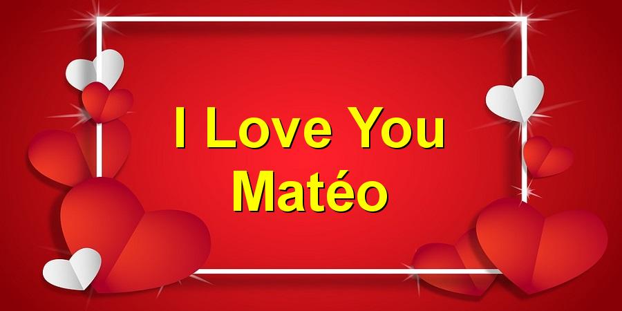 I Love You Matéo