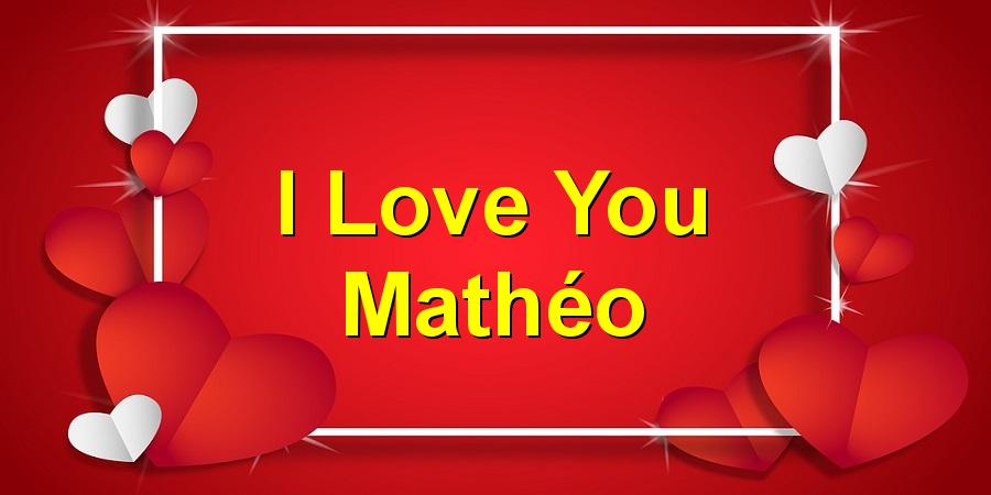 I Love You Mathéo