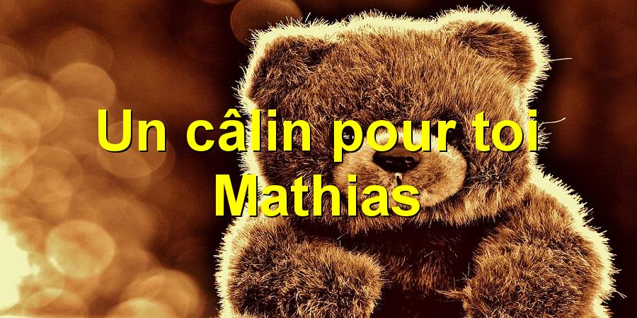 Un câlin pour toi Mathias
