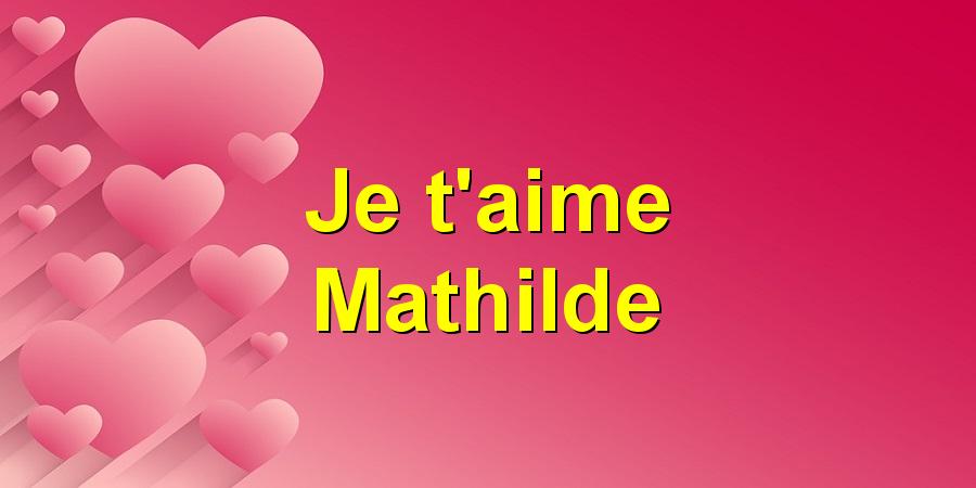 Je t'aime Mathilde