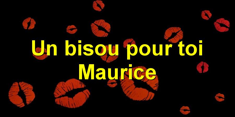 Un bisou pour toi Maurice
