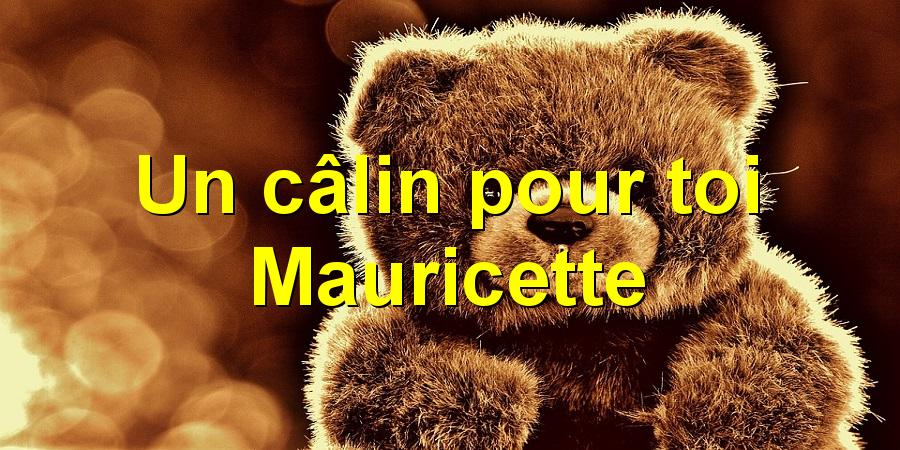 Un câlin pour toi Mauricette