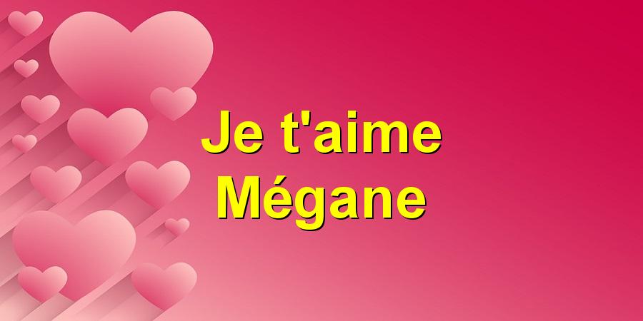Je t'aime Mégane