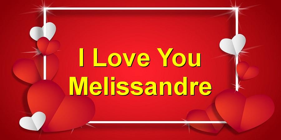 I Love You Melissandre
