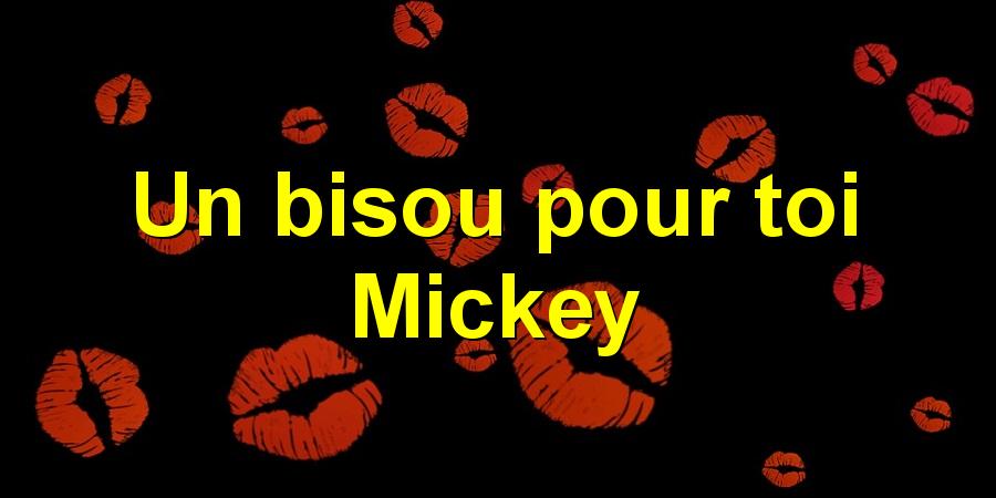 Un bisou pour toi Mickey