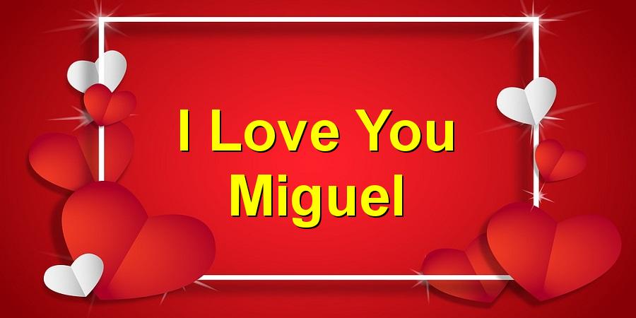 I Love You Miguel