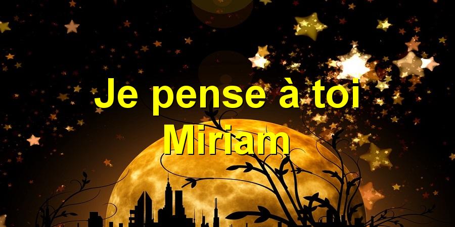 Je pense à toi Miriam