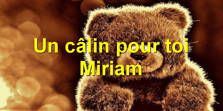 Un câlin pour toi Miriam