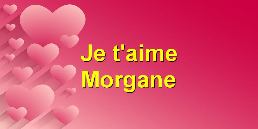 Je t'aime Morgane