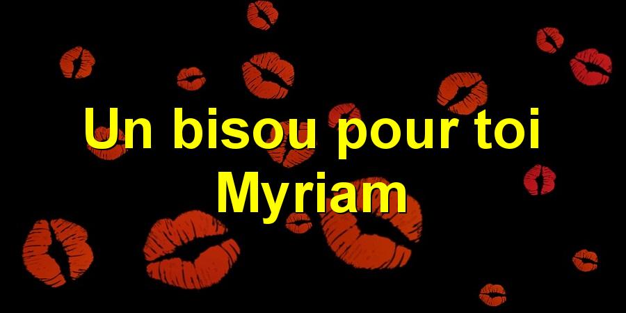 Un Bisou Pour Toi Myriam Un Bisou Pour Toi Myriam