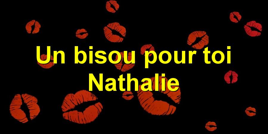 Un bisou pour toi Nathalie