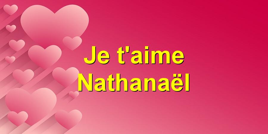 Je t'aime Nathanaël