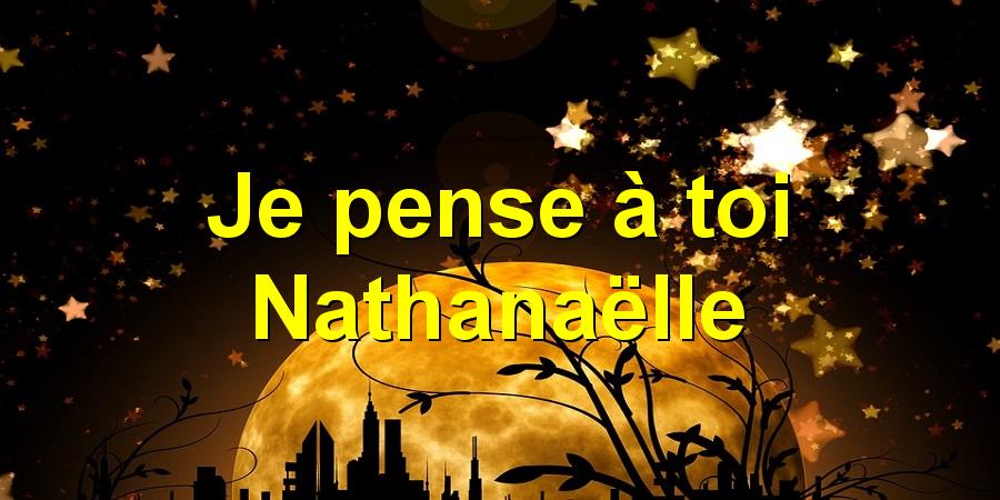 Je pense à toi Nathanaëlle