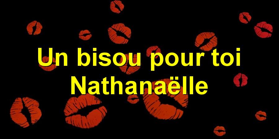 Un bisou pour toi Nathanaëlle