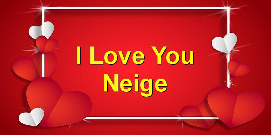 I Love You Neige