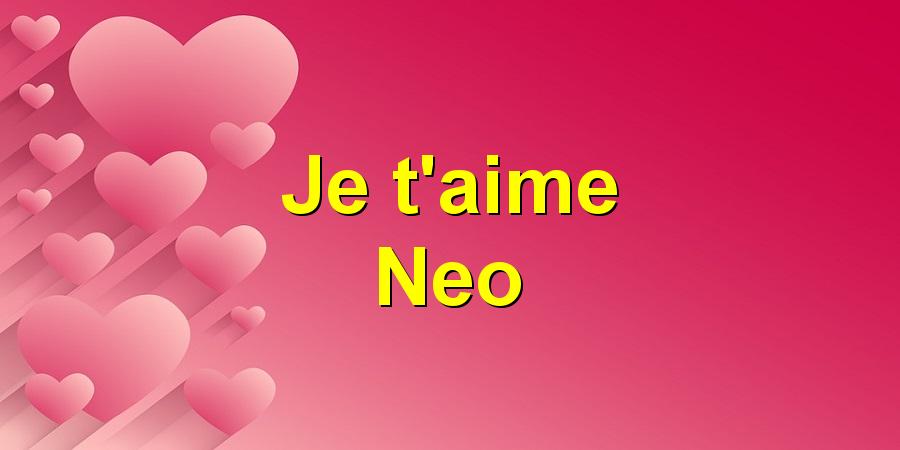 Je t'aime Neo