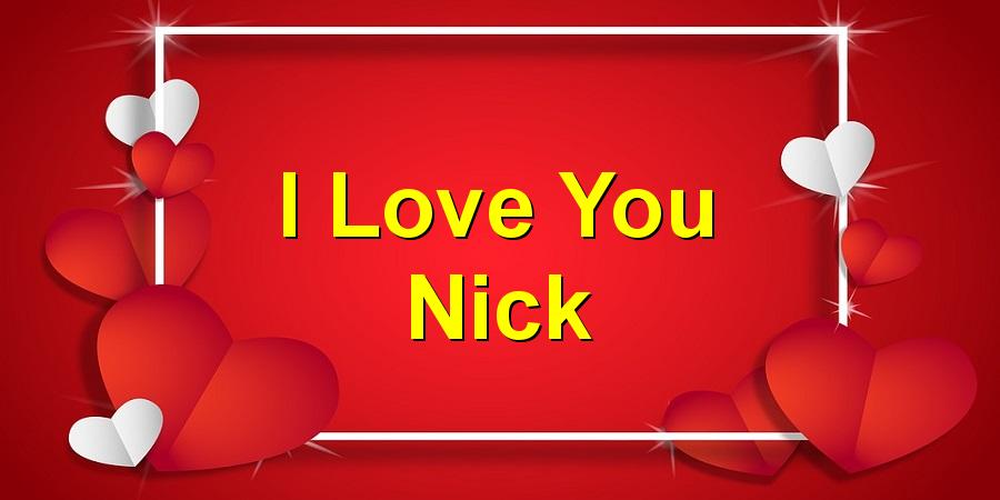 I Love You Nick