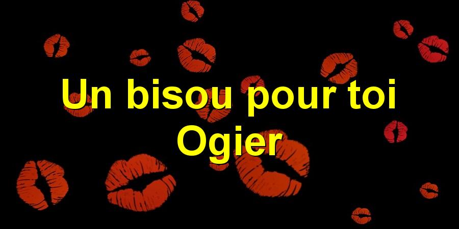 Un bisou pour toi Ogier