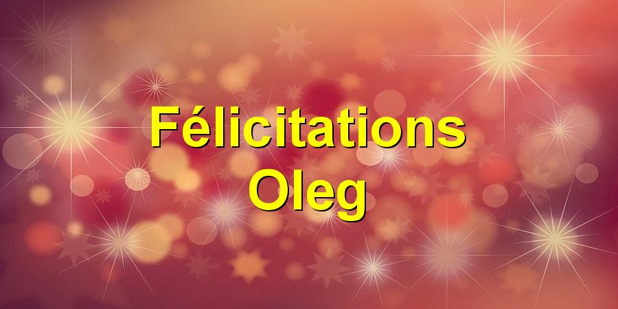 Félicitations Oleg
