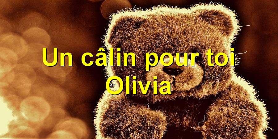 Un câlin pour toi Olivia