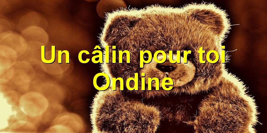 Un câlin pour toi Ondine