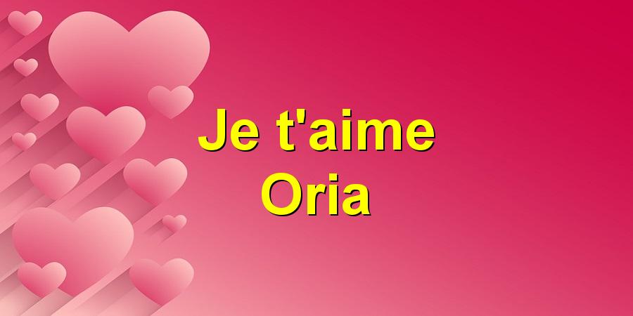 Je t'aime Oria