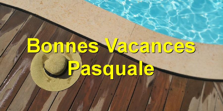 Bonnes Vacances Pasquale