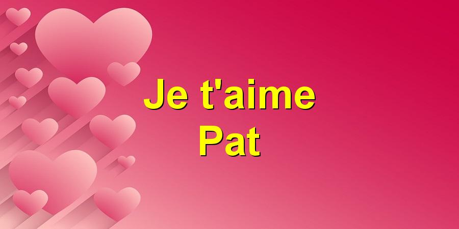 Je t'aime Pat