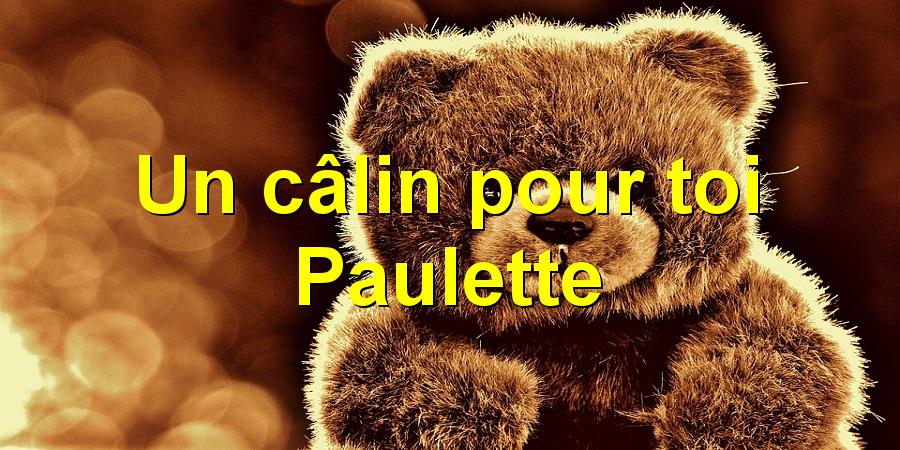 Un câlin pour toi Paulette