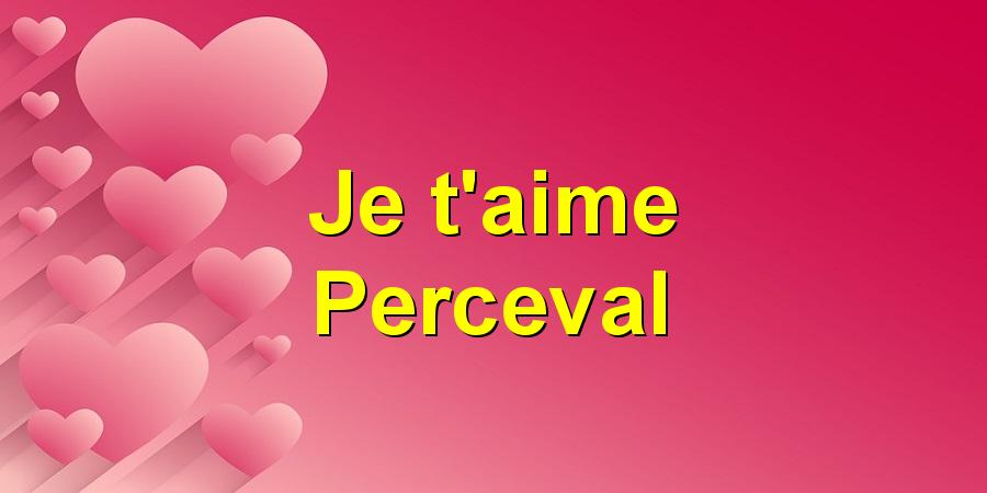 Je t'aime Perceval