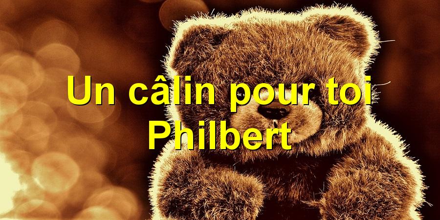 Un câlin pour toi Philbert