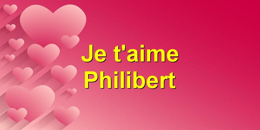 Je t'aime Philibert