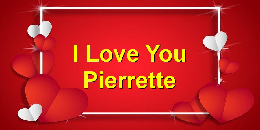 I Love You Pierrette